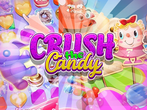 Crush The Candy Crush The Candy