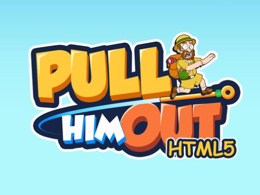 pull him out pull him out